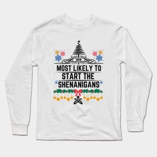 Most Likely to Start the Shenanigans - Christmas Humorous Gift Long Sleeve T-Shirt